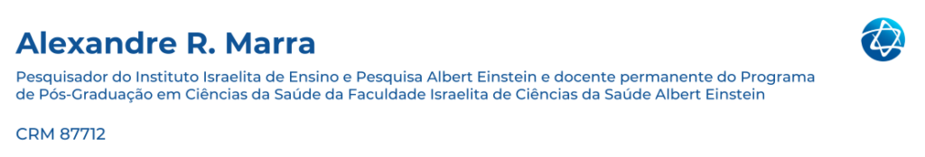 Alexandre R. Marra, CRM 877172 Pesquisador do Instituto Israelita de Ensino e Pesquisa Albert Einstein e docente permanente do Programa de Pós-Graduação em Ciências da Saúde da Faculdade trabalhe de Ciências da Saúde Albert Einstein Alexandre R. Marra, CRM 877172 Pesquisador do Instituto Israelita de Ensino e Pesquisa Albert Einstein e docente permanente do Programa de Pós-Graduação em Ciências da Saúde da Faculdade trabalhe de Ciências da Saúde Albert Einstein
